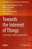 Book Cover for Towards the Internet of Things by Mohammad Ali Jabraeil Jamali, Bahareh Bahrami, Arash Heidari, Parisa Allahverdizadeh