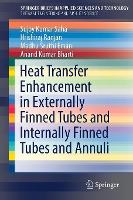 Book Cover for Heat Transfer Enhancement in Externally Finned Tubes and Internally Finned Tubes and Annuli by Sujoy Kumar Saha, Hrishiraj Ranjan, Madhu Sruthi Emani, Anand Kumar Bharti