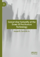 Book Cover for Conserving Humanity at the Dawn of Posthuman Technology by Joseph R Carvalko Jr