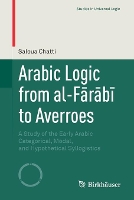 Book Cover for Arabic Logic from al-F?r?b? to Averroes by Saloua Chatti