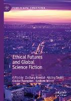 Book Cover for Ethical Futures and Global Science Fiction by Zachary Kendal