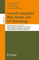 Book Cover for Towards Integrated Web, Mobile, and IoT Technology Selected and Revised Papers from the Web Technologies Track at SAC 2017 and SAC 2018, and the Software Development for Mobile Devices, Wearables, and by Tim A. Majchrzak