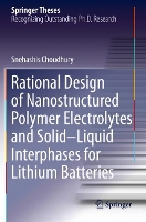 Book Cover for Rational Design of Nanostructured Polymer Electrolytes and Solid–Liquid Interphases for Lithium Batteries by Snehashis Choudhury