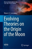 Book Cover for Evolving Theories on the Origin of the Moon by Warren D. Cummings