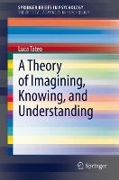 Book Cover for A Theory of Imagining, Knowing, and Understanding by Luca Tateo