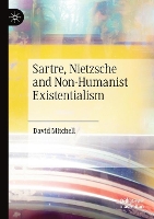 Book Cover for Sartre, Nietzsche and Non-Humanist Existentialism by David Mitchell