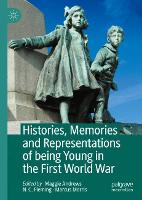 Book Cover for Histories, Memories and Representations of being Young in the First World War by Maggie Andrews