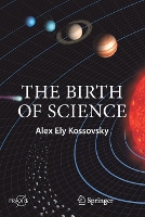 Book Cover for The Birth of Science by Alex Ely Kossovsky