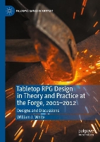 Book Cover for Tabletop RPG Design in Theory and Practice at the Forge, 2001–2012 by William J. White