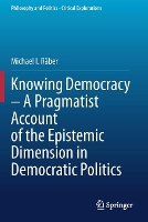 Book Cover for Knowing Democracy – A Pragmatist Account of the Epistemic Dimension in Democratic Politics by Michael I Räber