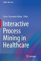 Book Cover for Interactive Process Mining in Healthcare by Carlos FernandezLlatas