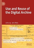 Book Cover for Use and Reuse of the Digital Archive by John Potts