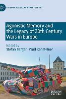 Book Cover for Agonistic Memory and the Legacy of 20th Century Wars in Europe by Stefan Berger