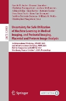 Book Cover for Uncertainty for Safe Utilization of Machine Learning in Medical Imaging, and Perinatal Imaging, Placental and Preterm Image Analysis 3rd International Workshop, UNSURE 2021, and 6th International Work by Carole H Sudre