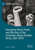 Book Cover for Aboriginal Black Power and the Rise of the Australian Black Panther Party, 1967-1972 by Alyssa L. Trometter