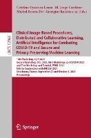 Book Cover for Clinical Image-Based Procedures, Distributed and Collaborative Learning, Artificial Intelligence for Combating COVID-19 and Secure and Privacy-Preserving Machine Learning 10th Workshop, CLIP 2021, Sec by Cristina Oyarzun Laura