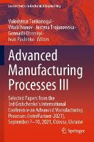 Book Cover for Advanced Manufacturing Processes III by Volodymyr Tonkonogyi