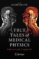 Book Cover for True Tales of Medical Physics by Jacob Van Dyk