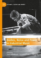 Book Cover for Bodies, Noise and Power in Industrial Music by Jason Whittaker