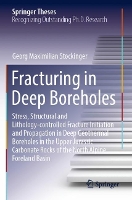 Book Cover for Fracturing in Deep Boreholes Stress, Structural and Lithology-controlled Fracture Initiation and Propagation in Deep Geothermal Boreholes in the Upper Jurassic Carbonate Rocks of the North Alpine Fore by Georg Maximilian Stockinger