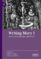 Book Cover for Writing Mary I by Valerie Schutte