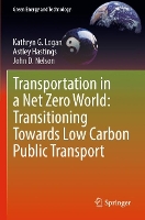 Book Cover for Transportation in a Net Zero World: Transitioning Towards Low Carbon Public Transport by Kathryn G Logan, Astley Hastings, John D Nelson