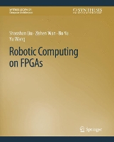 Book Cover for Robotic Computing on FPGAs by Shaoshan Liu, Zishen Wan, Bo Yu, Yu Wang