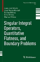 Book Cover for Singular Integral Operators, Quantitative Flatness, and Boundary Problems by Juan José Marín, José María Martell, Dorina Mitrea, Irina Mitrea