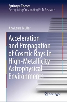 Book Cover for Acceleration and Propagation of Cosmic Rays in High-Metallicity Astrophysical Environments by Ana Laura Müller