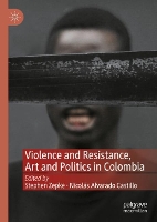 Book Cover for Violence and Resistance, Art and Politics in Colombia by Stephen Zepke