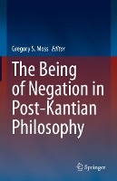 Book Cover for The Being of Negation in Post-Kantian Philosophy by Gregory S Moss