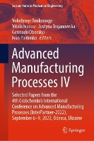 Book Cover for Advanced Manufacturing Processes IV by Volodymyr Tonkonogyi