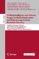 Book Cover for Artificial Intelligence over Infrared Images for Medical Applications and Medical Image Assisted Biomarker Discovery First MICCAI Workshop, AIIIMA 2022, and First MICCAI Workshop, MIABID 2022, Held in by Siva Teja Kakileti