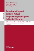 Book Cover for From Born-Physical to Born-Virtual: Augmenting Intelligence in Digital Libraries 24th International Conference on Asian Digital Libraries, ICADL 2022, Hanoi, Vietnam, November 30 – December 2, 2022, P by Yuen-Hsien Tseng
