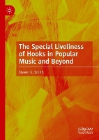 Book Cover for The Special Liveliness of Hooks in Popular Music and Beyond by Steven G. Smith