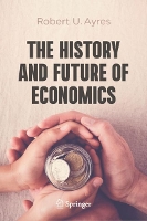 Book Cover for The History and Future of Economics by Robert U. Ayres