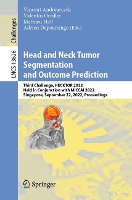 Book Cover for Head and Neck Tumor Segmentation and Outcome Prediction by Vincent Andrearczyk
