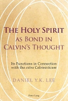 Book Cover for The Holy Spirit as Bond in Calvin’s Thought by Daniel Lee