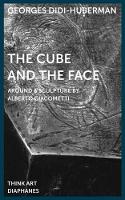 Book Cover for The Cube and the Face – Around a Sculpture by Alberto Giacometti by Georges Didihuberman