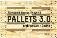 Book Cover for Pallets 3.0: Remodeled, Reused, Recycled by Chris van Uffelen