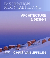 Book Cover for Fascination Mountain Living by Chris van Uffelen