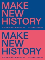 Book Cover for Chicago Architecture Biennial 2017: Make New History by Sharon Johnston