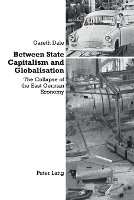 Book Cover for Between State Capitalism and Globalisation by Dr. Gareth Dale