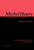 Book Cover for Michel Henry: Incarnation, Barbarism and Belief by Michael O'Sullivan