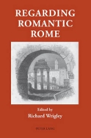 Book Cover for Regarding Romantic Rome by Richard Wrigley