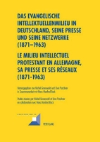 Book Cover for Das Evangelische Intellektuellenmilieu in Deutschland, Seine Presse Und Seine Netzwerke (1871-1963)- Le Milieu Intellectuel Protestant En Allemagne, Sa Presse Et Ses Réseaux (1871-1963) In Zusammenarb by Michel Grunewald