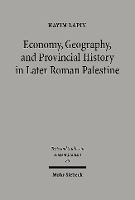 Book Cover for Economy, Geography, and Provincial History in Later Roman Palestine by Hayim Lapin