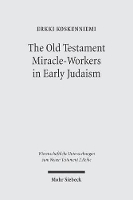 Book Cover for The Old Testament Miracle-Workers in Early Judaism by Erkki Koskenniemi