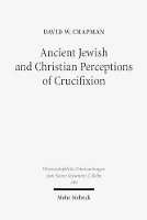 Book Cover for Ancient Jewish and Christian Perceptions of Crucifixion by David W. Chapman