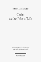 Book Cover for Christ as the Telos of Life by Bradley Arnold